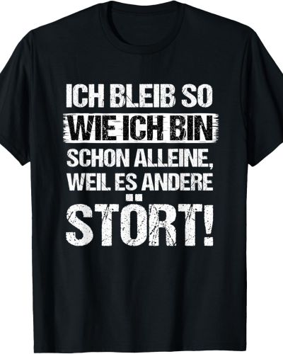 Ich bleib so wie ich bin schon alleine weil es andere stört! T-Shirt