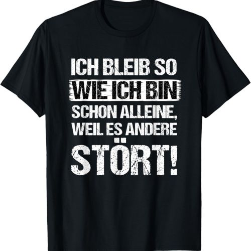 Ich bleib so wie ich bin schon alleine weil es andere stört! T-Shirt