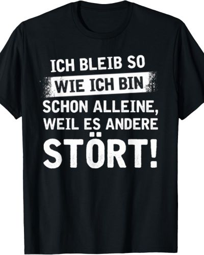 Ich Bleib So Wie Ich Bin Schon Alleine Weil Es Andere Stört T-Shirt