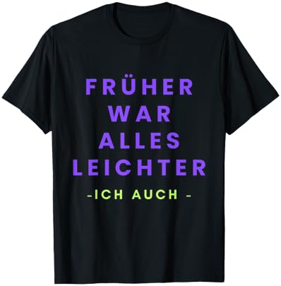 früher war alles leichter T-Shirt