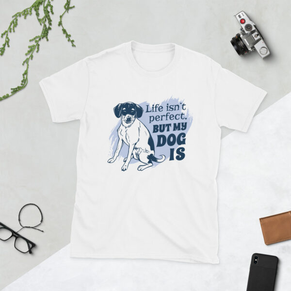„Life Isn’t Perfect But My Dog Is“ – Unisex T-Shirt für Hundefreunde & Tierliebhaber:innen – Bild 11
